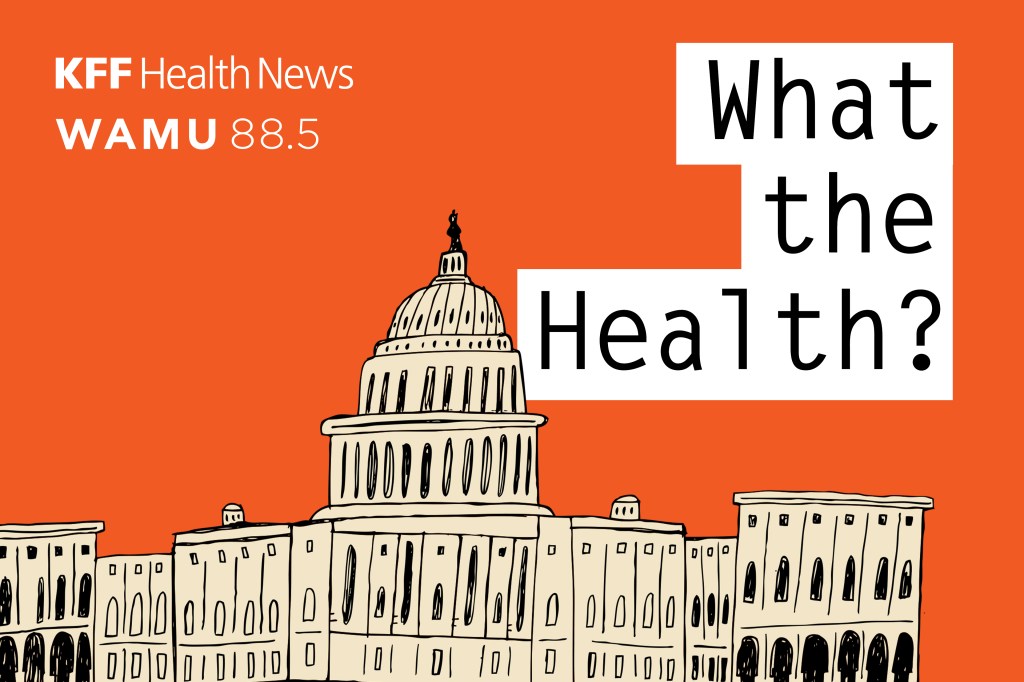 What the Health? From KFF Health News: 40 Years of Health Policy